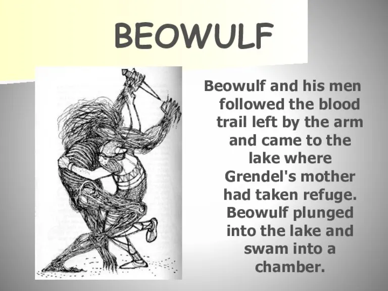 BEOWULF Beowulf and his men followed the blood trail left