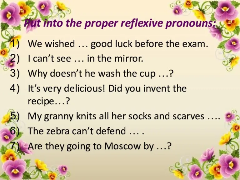 Put into the proper reflexive pronouns: We wished … good