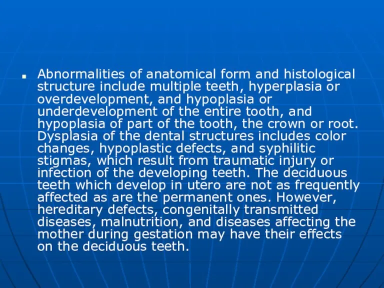 Abnormalities of anatomical form and histological structure include multiple teeth,