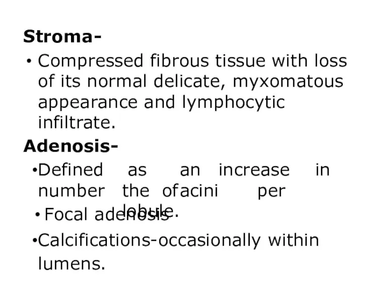 Stroma- Compressed fibrous tissue with loss of its normal delicate, myxomatous appearance and