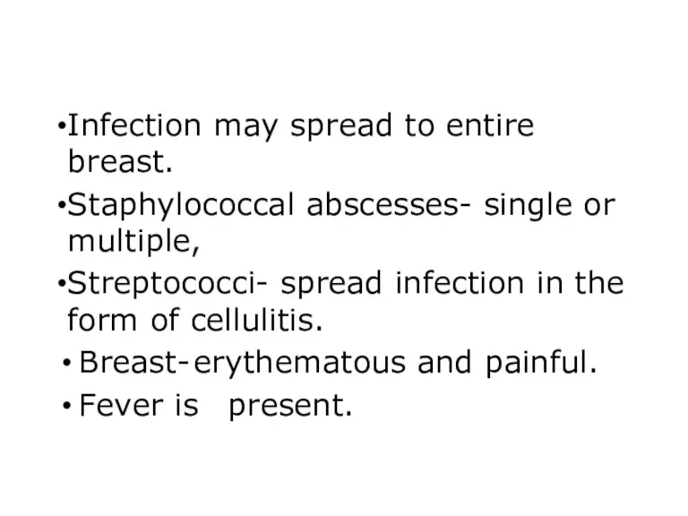 Infection may spread to entire breast. Staphylococcal abscesses- single or