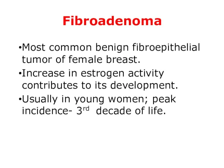 Fibroadenoma Most common benign fibroepithelial tumor of female breast. Increase