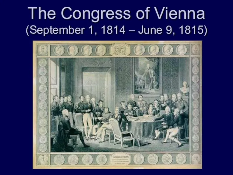 The Congress of Vienna (September 1, 1814 – June 9, 1815)