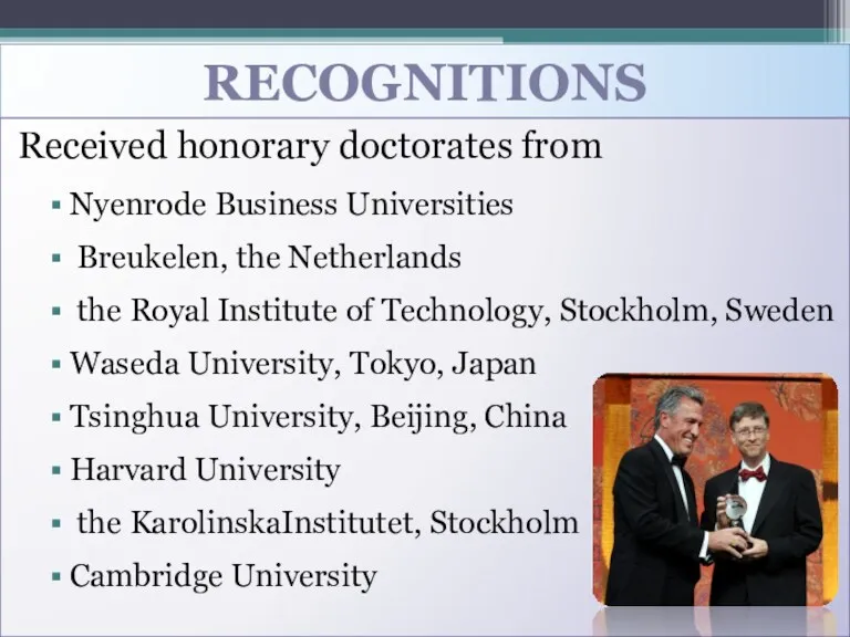 RECOGNITIONS Received honorary doctorates from Nyenrode Business Universities Breukelen, the Netherlands the Royal