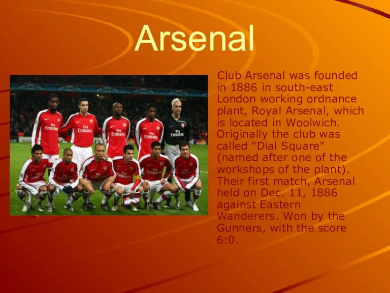 Arsenal Club Arsenal was founded in 1886 in south-east London working ordnance plant,
