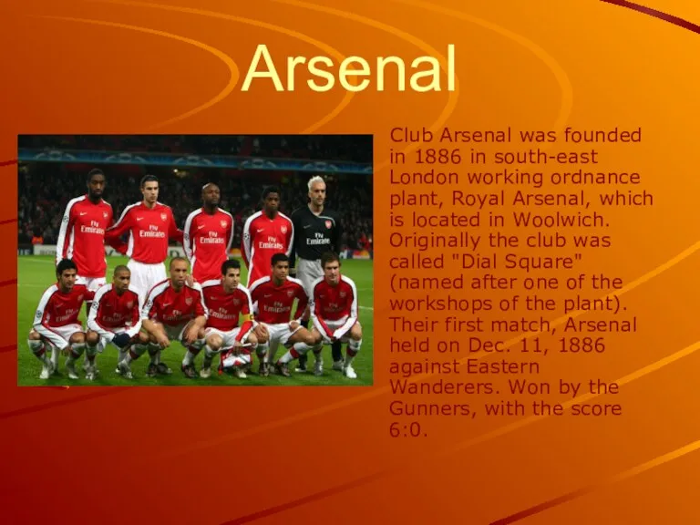 Arsenal Club Arsenal was founded in 1886 in south-east London