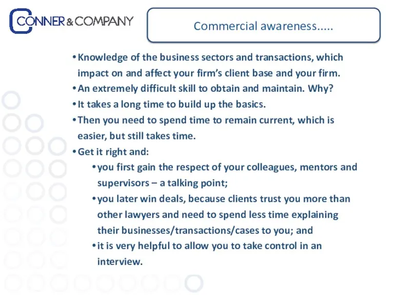 Commercial awareness..... Knowledge of the business sectors and transactions, which impact on and