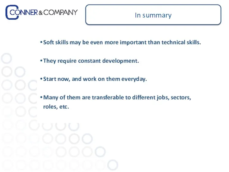 In summary Soft skills may be even more important than technical skills. They