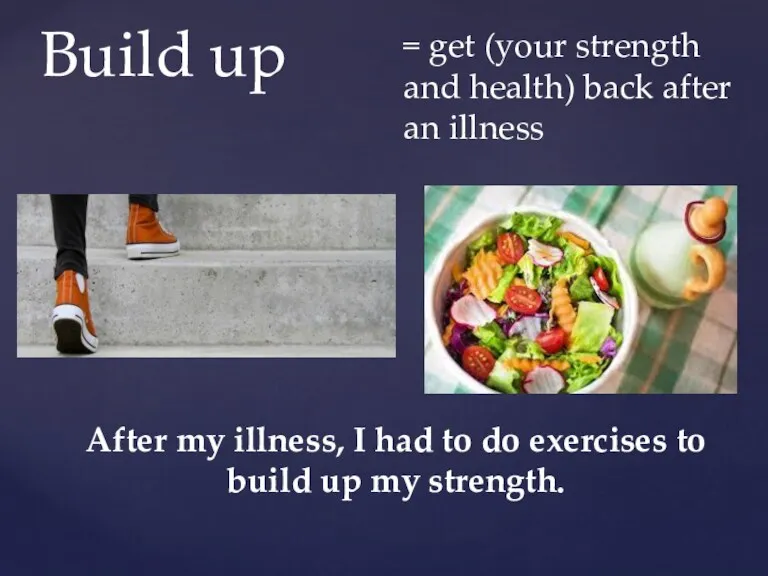 Build up = get (your strength and health) back after