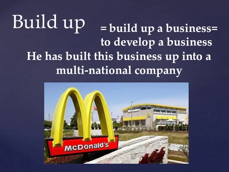 Build up = build up a business= to develop a