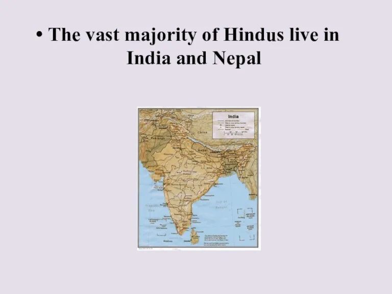 The vast majority of Hindus live in India and Nepal