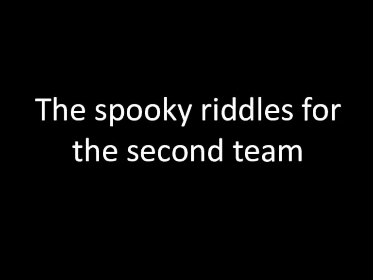 The spooky riddles for the second team