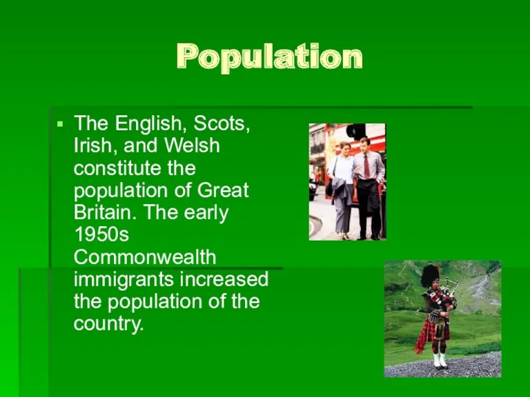 Population The English, Scots, Irish, and Welsh constitute the population