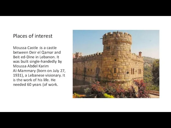 Places of interest Moussa Castle :is a castle between Deir