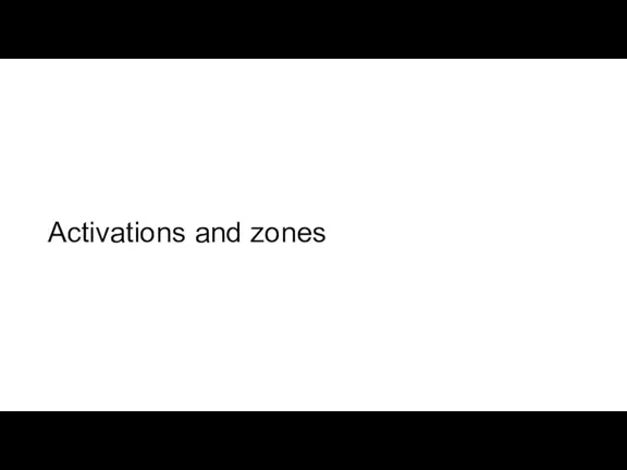 Activations and zones