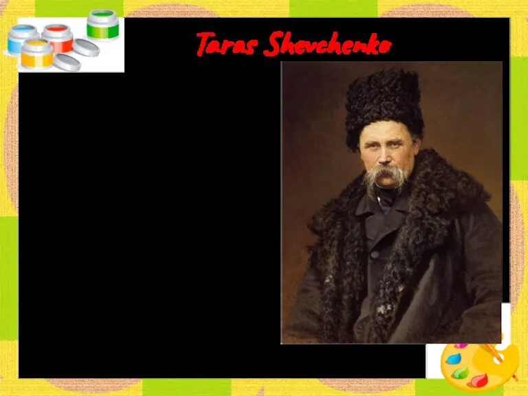 Taras Shevchenko The creative works of Shevchenko as an artist are all permeated