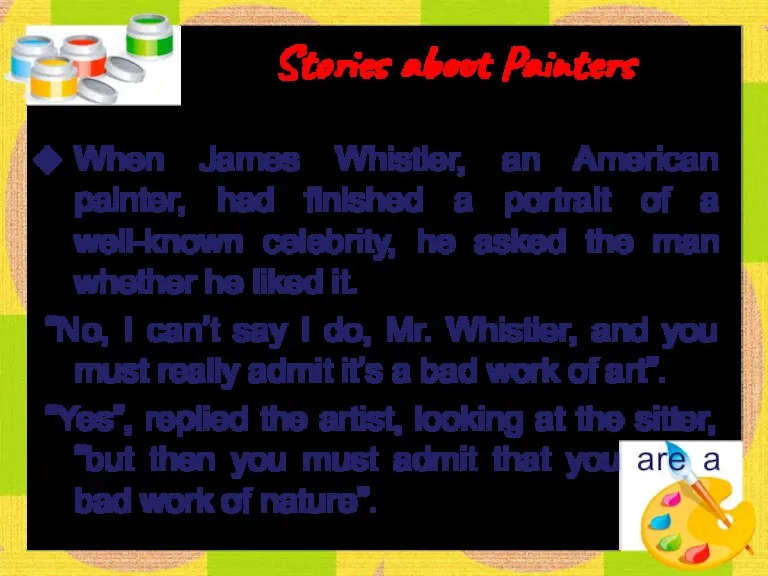 Stories about Painters When James Whistler, an American painter, had