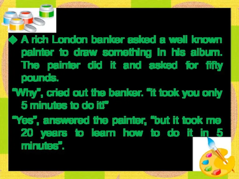 A rich London banker asked a well known painter to