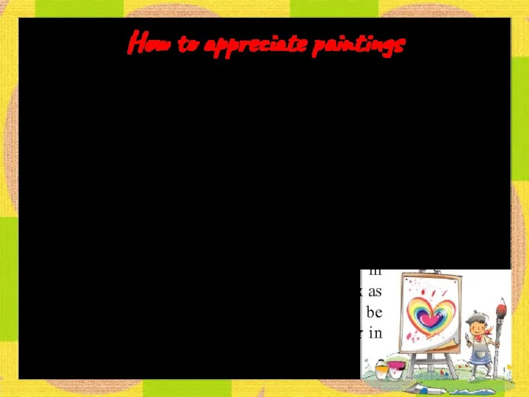 How to appreciate paintings Easel painting includes such genres as: portrait painting or