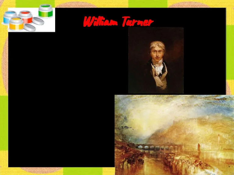 William Turner Turner was a short, stocky man with rather striking features, who