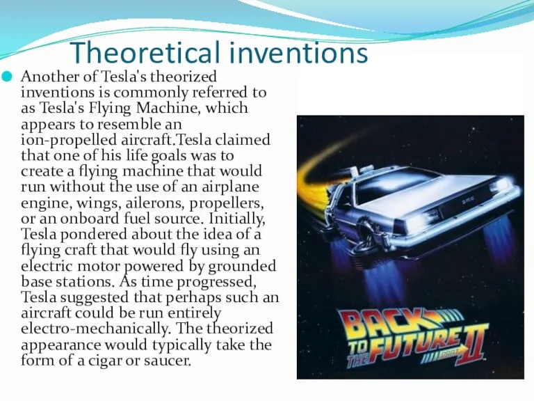 Theoretical inventions Another of Tesla's theorized inventions is commonly referred