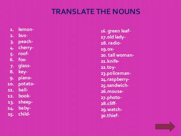 TRANSLATE THE NOUNS lemon- bus- peach- cherry- roof- fox- glass-