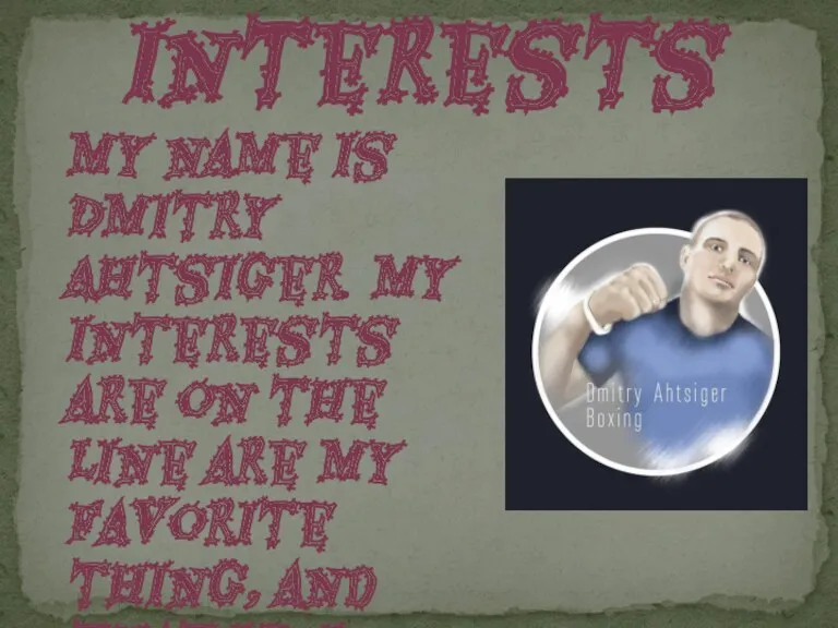 My interests My name is Dmitry Ahtsiger. My interests are