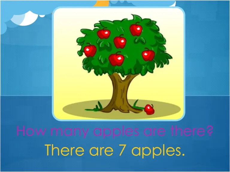 There are 7 apples. How many apples are there?