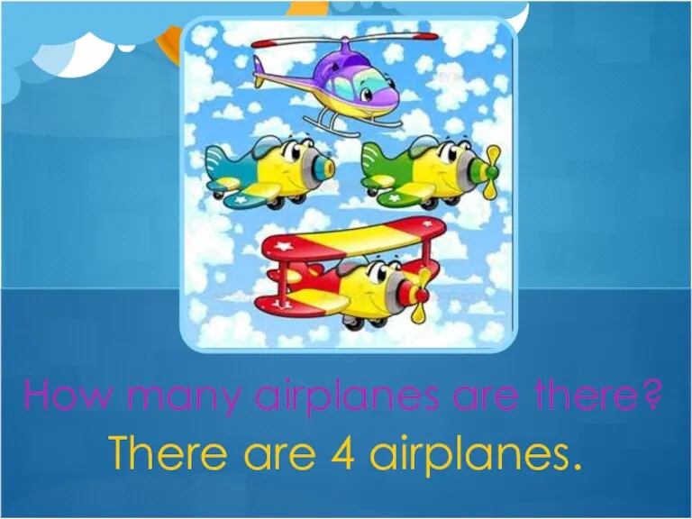 There are 4 airplanes. How many airplanes are there?