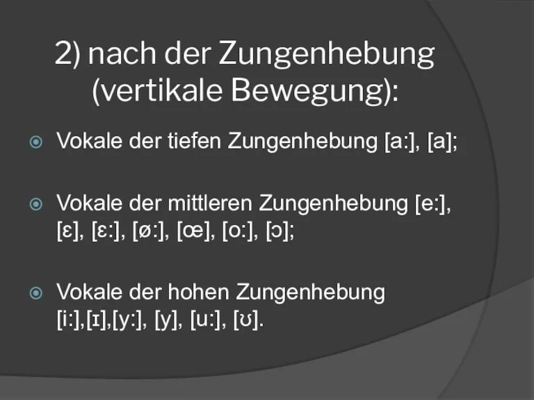 2) nach der Zungenhebung (vertikale Bewegung): Vokale der tiefen Zungenhebung