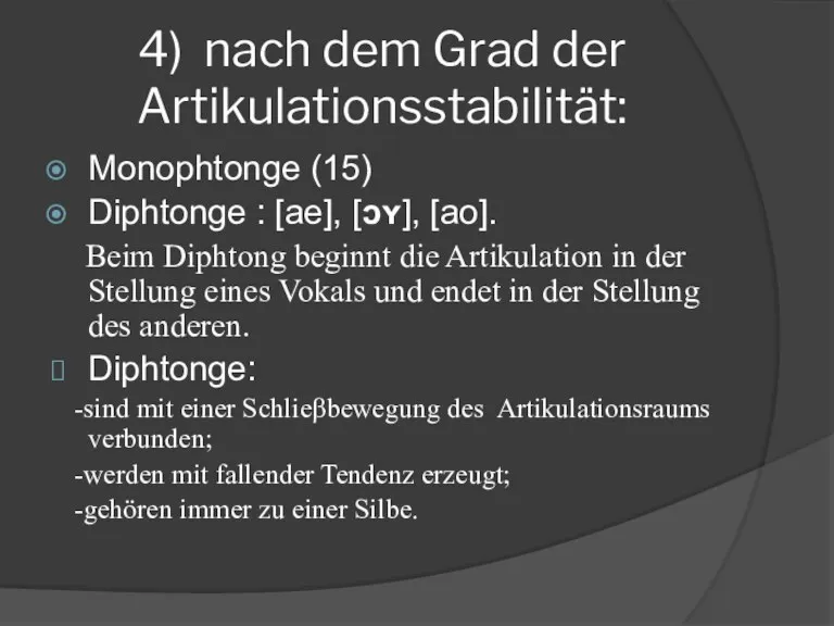 4) nach dem Grad der Artikulationsstabilität: Monophtonge (15) Diphtonge :