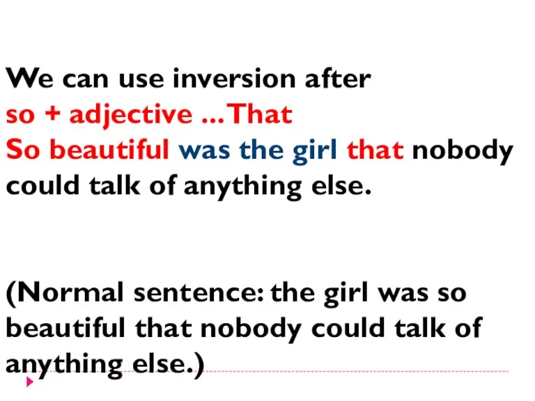 We can use inversion after so + adjective ... That