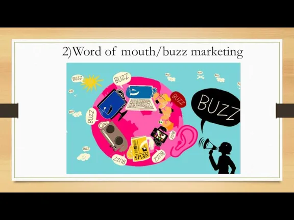 2)Word of mouth/buzz marketing