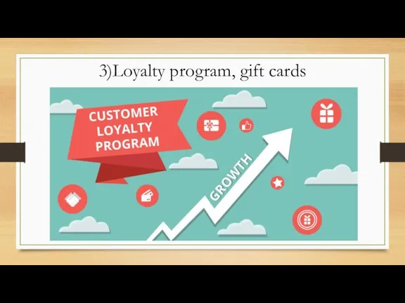 3)Loyalty program, gift cards