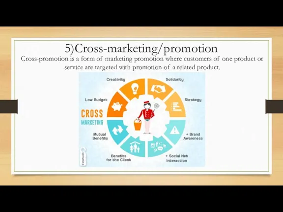 5)Cross-marketing/promotion Cross-promotion is a form of marketing promotion where customers of one product