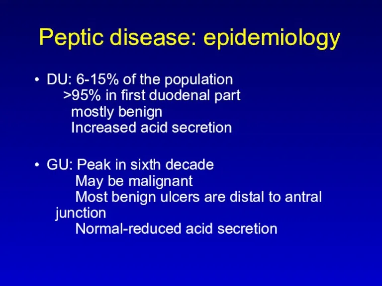 Peptic disease: epidemiology DU: 6-15% of the population >95% in first duodenal part