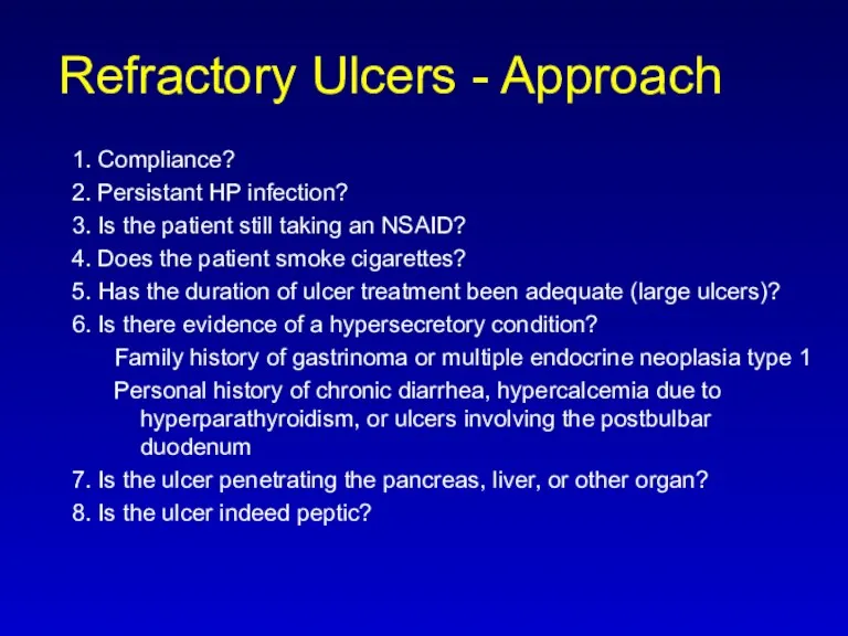 Refractory Ulcers - Approach 1. Compliance? 2. Persistant HP infection? 3. Is the