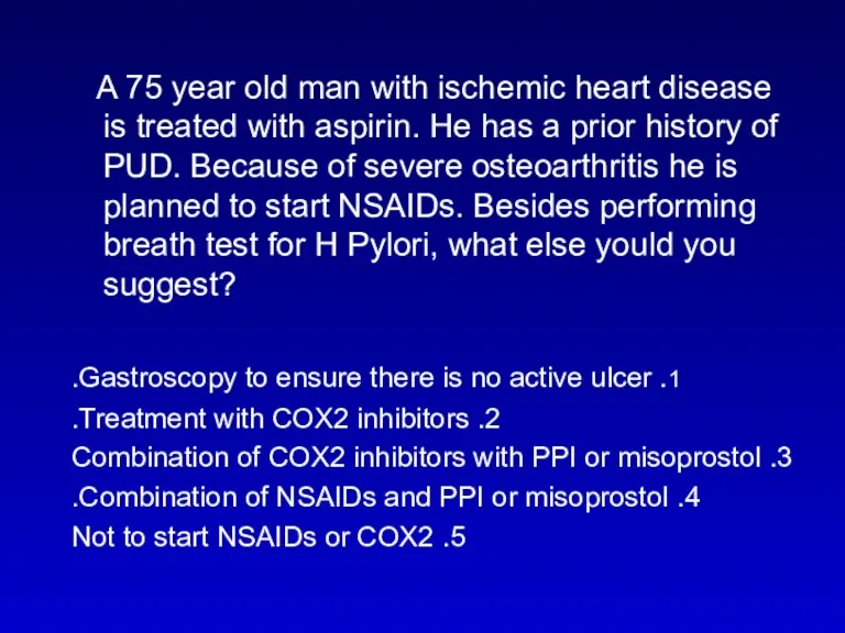 A 75 year old man with ischemic heart disease is treated with aspirin.