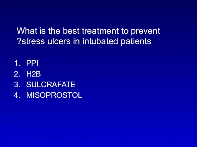What is the best treatment to prevent stress ulcers in intubated patients? PPI H2B SULCRAFATE MISOPROSTOL