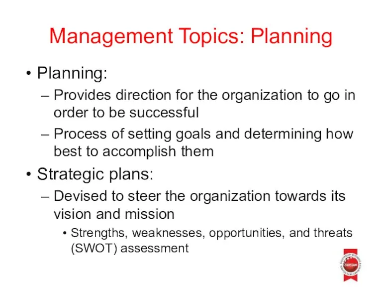 Management Topics: Planning Planning: Provides direction for the organization to go in order