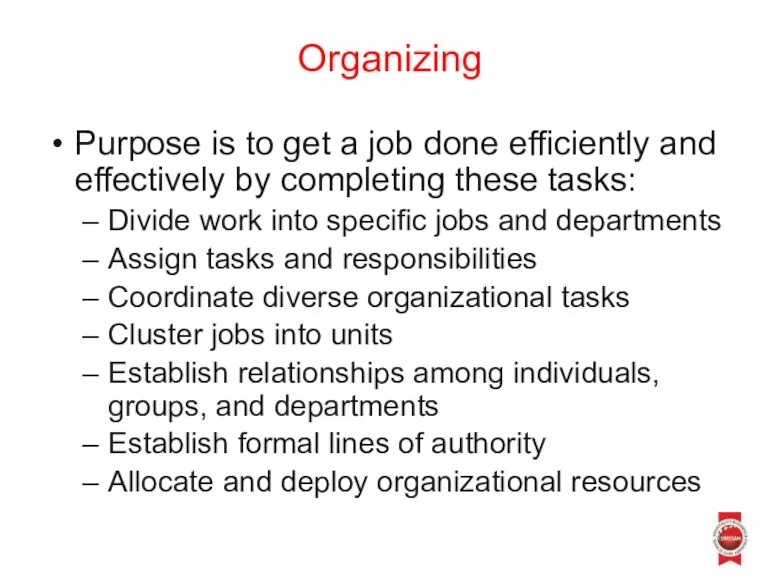 Organizing Purpose is to get a job done efficiently and