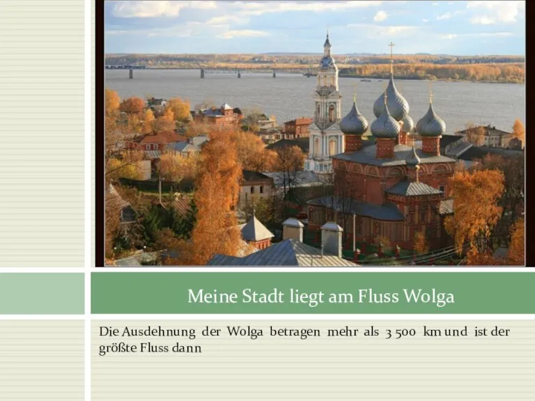 Die Ausdehnung der Wolga betragen mehr als 3 500 km