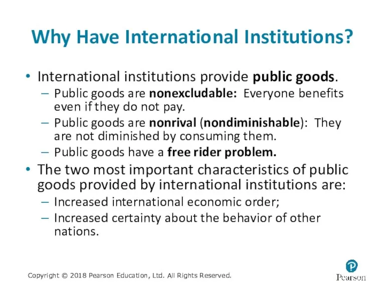 Why Have International Institutions? International institutions provide public goods. Public