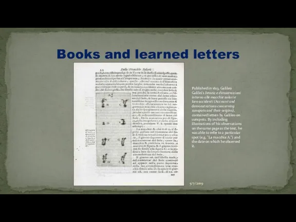 Books and learned letters Published in 1613, Galileo Galilei's Istoria e dimostrazioni intorno