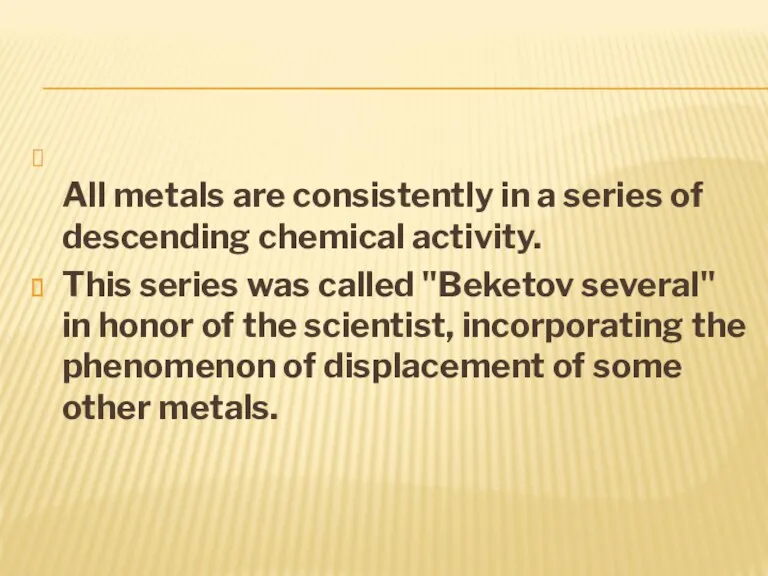 All metals are consistently in a series of descending chemical