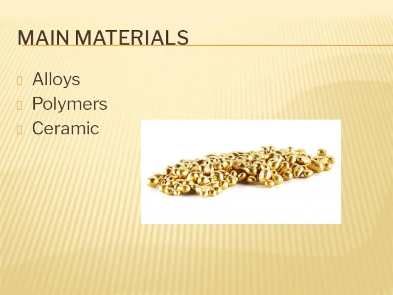 MAIN MATERIALS Alloys Polymers Ceramic