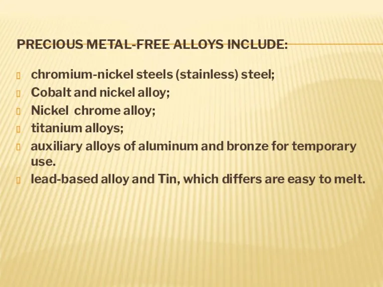 PRECIOUS METAL-FREE ALLOYS INCLUDE: chromium-nickel steels (stainless) steel; Cobalt and