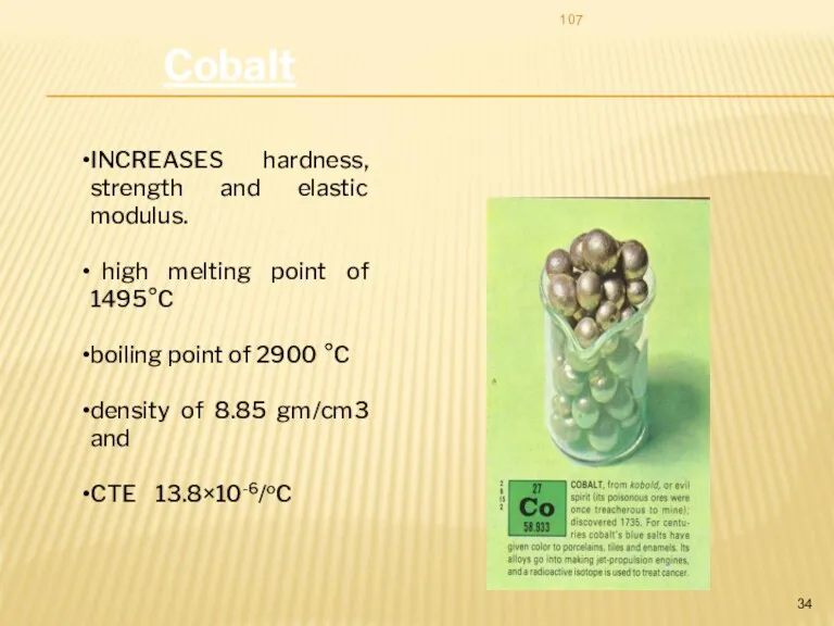 Cobalt INCREASES hardness, strength and elastic modulus. high melting point