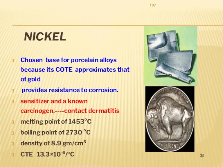 NICKEL Chosen base for porcelain alloys because its COTE approximates