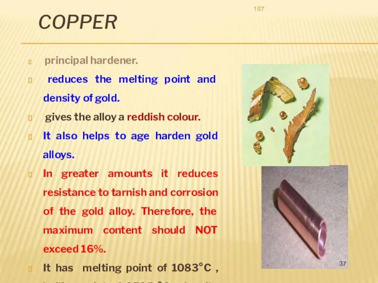 COPPER principal hardener. reduces the melting point and density of